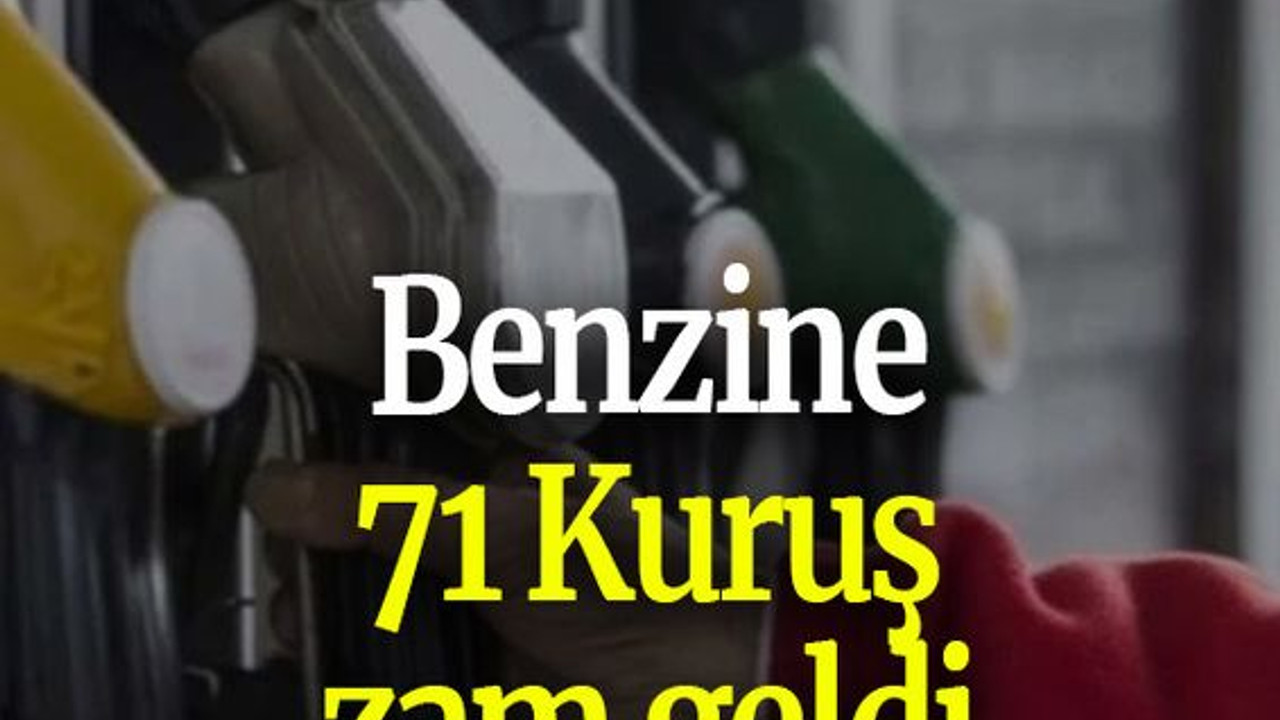 Benzine 71 Kuruş zam geldi